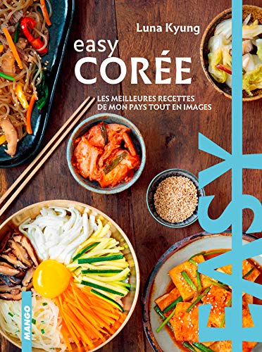 Easy Corée - Les meilleures recettes de mon pays tout en images (French Edition)