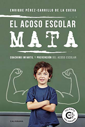 El acoso escolar mata: Coaching infantil y prevención del acoso escolar (Talento)