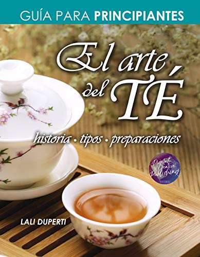 El arte del té: Historia, tipos y preparaciones