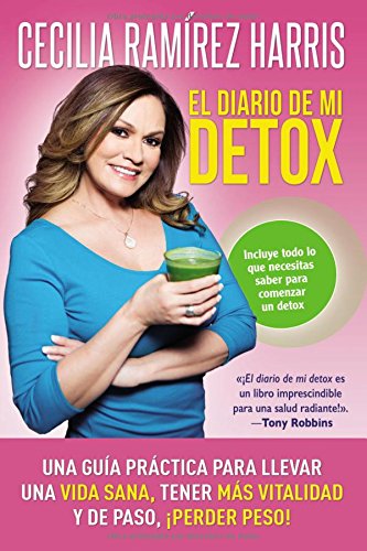 El Diario de Mi Detox: Una Guía Práctica Para Llevar Una Vida Sana, Tener Más Vitalidad y de Paso, ¡perder Peso!