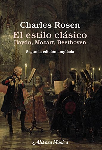 El estilo clásico: Haydn, Mozart, Beethoven. Segunda edición ampliada (Alianza música (AM))