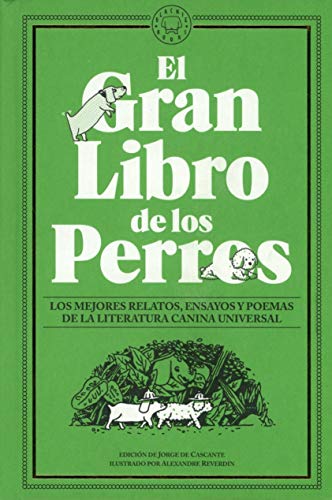 El Gran Libro de los Perros: Los mejores relatos, ensayos y poemas de la literatura canina universal