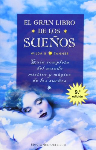El gran libro de los sueños: guía completa del mundo místico y mágico de los sueños: Guia Completa del Mundo Mistico y Magico de los Sue~nos (MAGIA Y OCULTISMO)