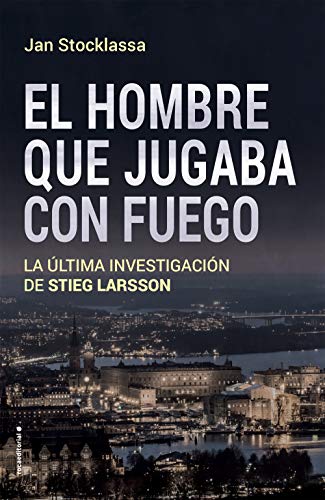 El hombre que jugaba con fuego: La última investigación de Stieg Larsson (No Ficción)