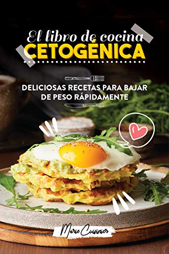 El libro de cocina cetogénica: Deliciosas recetas para bajar de peso rápidamente