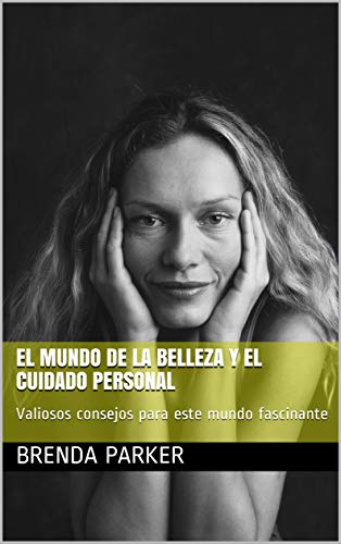 EL MUNDO DE LA BELLEZA Y EL CUIDADO PERSONAL: Valiosos consejos para este mundo fascinante