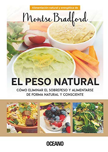 El peso natural. Como eliminar el sobrepeso y alimentarsede forma natural y consciente: Cómo Eliminar El Sobrepeso Y Alimentarse de Forma Natural Y Consciente