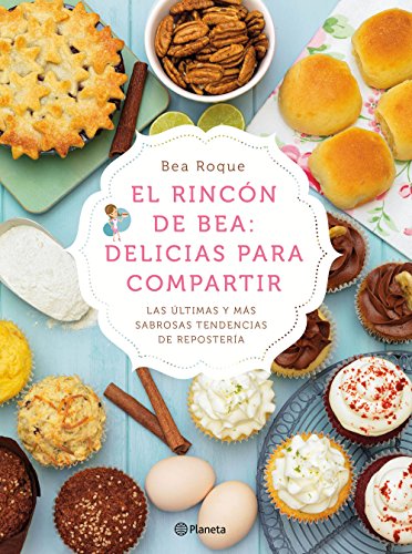 El rincón de Bea: delicias para compartir: Las últimas y más sabrosas tendencias de repostería