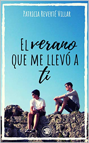 El verano que me llevó a ti: Premio literario Amazon 2019. Una novela lgtb sobre amores de verano. (Dani y Marcos nº 1)