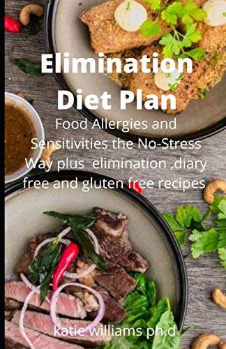 Elimination Diet Plan: Prefect Guide Of Elimination Diet Plan Identify Food Allergies and Sensitivities the No-Stress Way Plus diary free, gluten free recipes