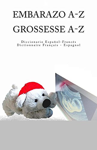 Embarazo A-Z Diccionario Espanol-Frances Grossesse A-Z Dictionnaire Francais-Espagnol
