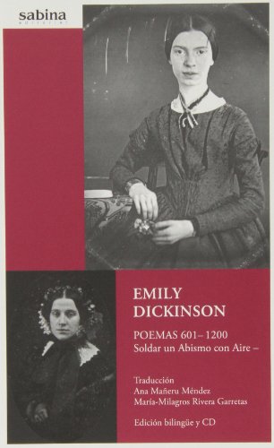 EMILY DICKINSON. Poemas 601-1200 Soldar un Abísmo con Aire (Poesía)