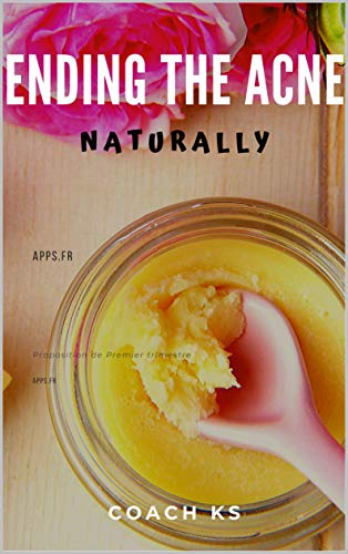 Ending the acne - Naturally - Pratical guide: Natural and sustainable tips and tricks (English Edition)
