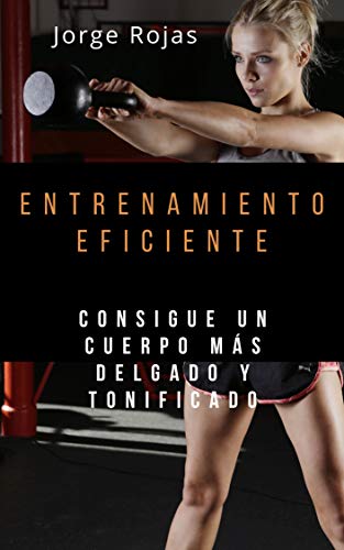 Entrenamiento Eficiente: Consigue un cuerpo más delgado y tonificado