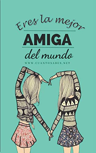 Eres La Mejor Amiga del Mundo: Regalo para Amigas Especiales ¿Cuánto sabes de tus amigos?  Un Divertido Juego para descubrirlo (Libros Personalizados)