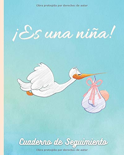 ES UNA NIÑA! CUADERNO DE SEGUIMIENTO DE TU BEBÉ: PLANTILLAS PARA LLEVAR UN REGISTRO DE SU ACTIVIDAD: COMIDAS, SUEÑO, PAÑALES, FIEBRE, VACUNAS Y MÁS | ... especial para embarazadas, madres o padres.