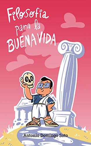 Filosofía para la buena vida: Descubre los pilares de la auténtica felicidad (Cómo ser tu mejor psicólogo nº 2)