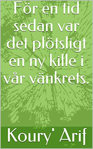 För en tid sedan var det plötsligt en ny kille i vår vänkrets. (Swedish Edition)