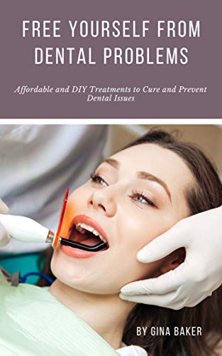 Free Yourself from Dental Problems –Affordable and DIY Treatments to Cure and Prevent Dental Issue: Reverse Teeth Problems and Past Dental Procedures - ... Unsafe ADA Recommendations (English Edition)