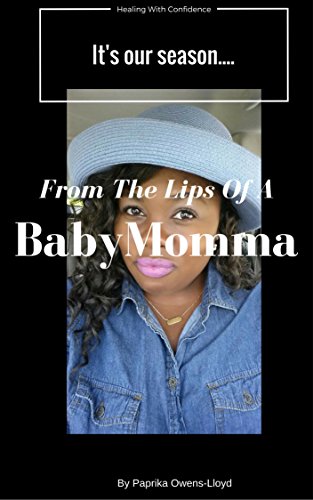 From The Lips Of A Baby Momma: It's Our Season...Healing With Confidence. (English Edition)