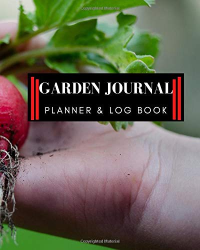 Garden Journal, Planner and Log Book: Monthly Planting Planner, Gardener Organizer, 8x10 po 100 pages