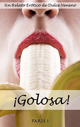 ¡Golosa! - Parte 1: Un Relato Erótico