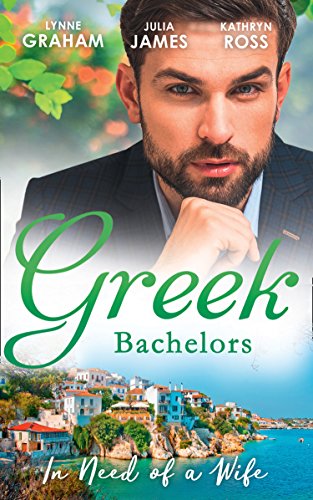 Greek Bachelors: In Need Of A Wife: Christakis's Rebellious Wife / Greek Tycoon, Waitress Wife / The Mediterranean's Wife by Contract (English Edition)