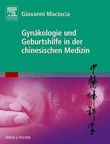 Gynäkologie und Geburtshilfe in der chinesischen Medizin: mit Zugang zum Elsevier-Portal