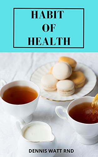 HABITS OF HEALTH : The Effective Guide To Help You Lose Weight And Stay Healthy (English Edition)