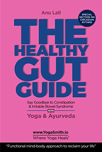 HEALTHY GUT GUIDE. Say Goodbye to Constipation and irritable Bowel Syndrome: Yoga and Ayurveda. The functional mind body approach to reclaim your life (English Edition)