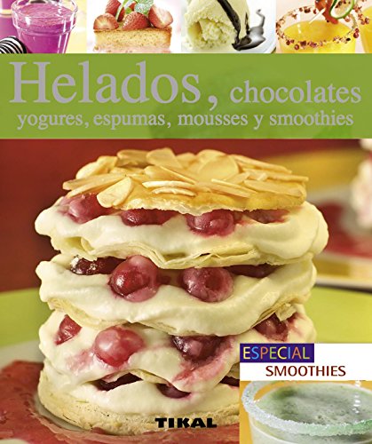 Helados, chocolates, yogures, espumas, mousses y smoothies (Pequeños Tesoros)