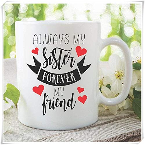 Hermana Taza Siempre Mi Hermana Por Siempre Mi Amiga Hermana Regalos de Cumpleaños Regalos para su Hermana Regalo de Navidad Mejor Hermana Hermana Taza 11oz Taza de Café de Cerámica Taza de Té
