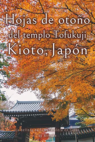 Hojas de otoño del templo Tofukuji de Kioto, Japón (La belleza de la naturaleza en Japón nº 5)