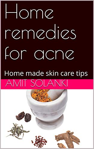 Home remedies for Acne and Pimples: Home made skin care tips (English Edition)