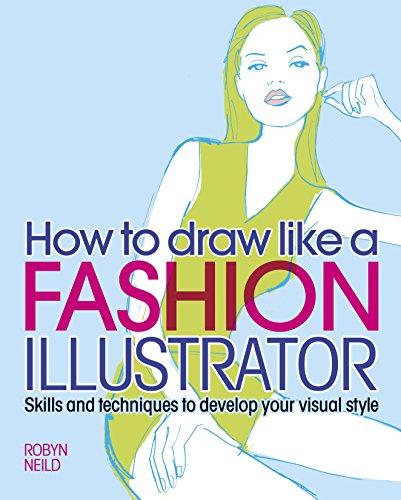 How to Draw Like a Fashion Illustrator: Skills and techniques to develop your visual style (English Edition)