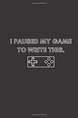 I paused my game to write this.: Gamer planer,Journal Notebook for Gamers,For men, Women, Boy and Girls Who love gaming,twitch streaming and gaming life