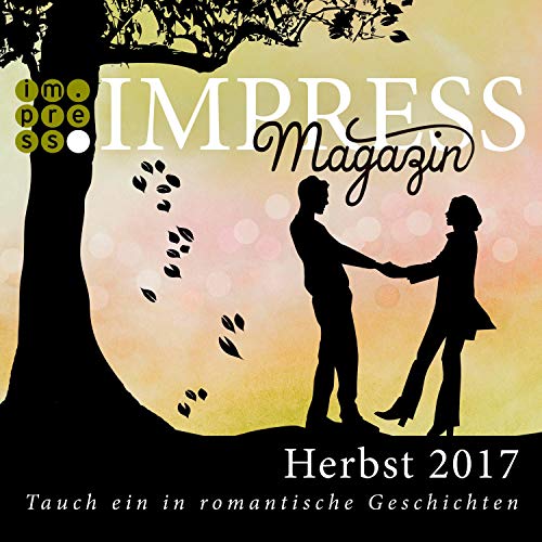 Impress Magazin Herbst 2017 (August-Oktober): Tauch ein in romantische Geschichten (Impress Magazine) (German Edition)