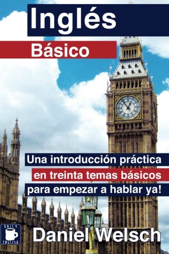 Inglés Básico: Una introducción práctica en treinta temas básicos para empezar a hablar ya!: Volume 1