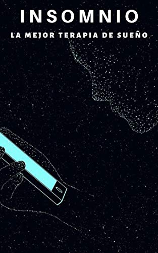 INSOMNIO la mejor terapia de sueño: Como Curar Definitivamente el Insomnio Crónico