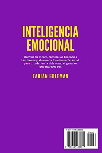 Inteligencia Emocional: Domina Tu Mente, Elimina Las Creencias Limitantes Y Alcanza La Excelencia Personal, Para Triunfar En La Vida Como El Ganador Que Mereces Ser.
