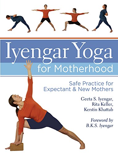 Iyengar, G: Iyengar Yoga for Motherhood: Safe Practice for Expectant and New Mothers
