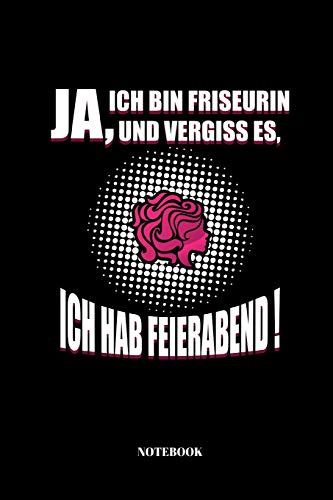 Ja, Ich Bin Friseurin Und Vergiss Es Ich, Hab Feierabend!: Notizbuch für Friseur und Hairstylist | 110 Seiten | liniert | 15,2 x 22,9 cm