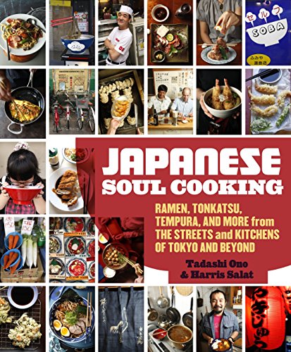 JAPANESE SOUL COOKING: Ramen, Tonkatsu, Tempura, and More from the Streets and Kitchens of Tokyo and Beyond