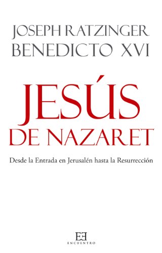 Jesús de Nazaret. Desde la Entrada en Jerusalén hasta la Resurrección