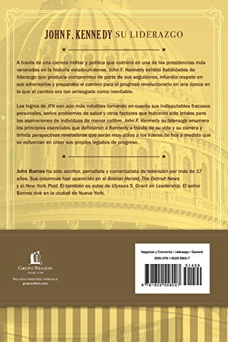 John F. Kennedy su Liderazgo: Las Lecciones y el Legado de un Presidente = John F. Kennedy Leadership