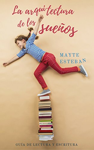 La arquitectura de los sueños: Guía de lectura y escritura.