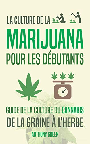La culture de la marijuana pour les débutants: Guide de la culture du cannabis - De la graine à l'herbe (Instituto Cervantes t. 1) (French Edition)