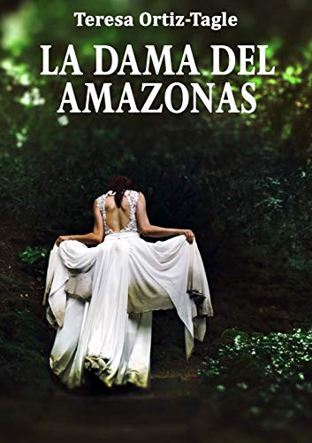 LA DAMA DEL AMAZONAS: Aventuras, acción, misterio y una mujer que luchó hasta más allá de cualquier límite