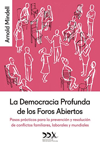 La Democracia Profunda de los Foros Abiertos: Pasos prácticos para la prevención y resolución de conflictos familiares, laborales y mundiales