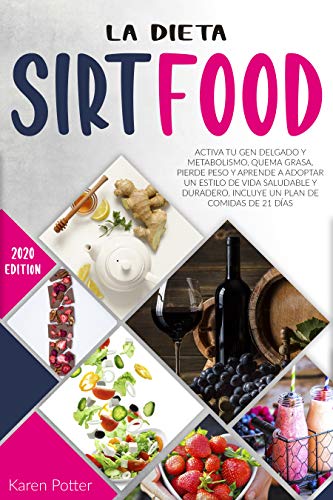 La Dieta Sirtfood: Activa Tu Gen Delgado Y Metabolismo, Quema Grasa, Pierde Peso Y Aprende a Adoptar un Estilo de Vida Saludable Y Duradero. Incluye un Plan De Comidas de 21 Días